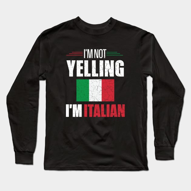 I'm Not Yelling I'm Italian Italy Flag Long Sleeve T-Shirt by mstory